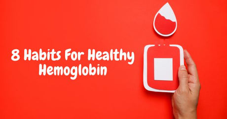 Low Hemoglobin? 8 Simple Everyday Habits That May Help You Feel Your Best