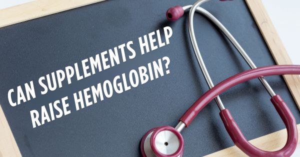 Can Supplements Help Raise Hemoglobin?