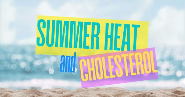 Summer Heat and Cholesterol: What You Should Pay Attention To