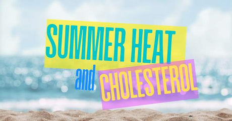 Summer Heat and Cholesterol: What You Should Pay Attention To
